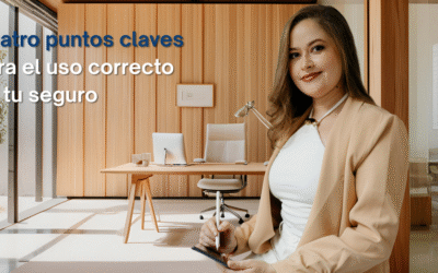 Cuatro puntos claves para el uso correcto de tu seguro